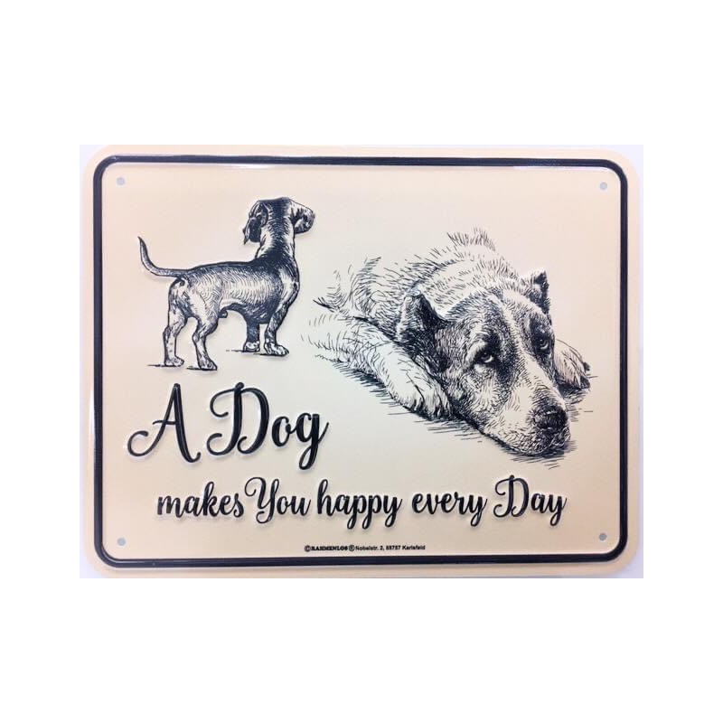 Schild - A Dog makes you happy every Day